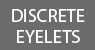 Discrete Eyelets