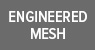 Engineered Mesh