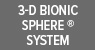3-D Bionic Sphere ® System